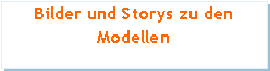 Textfeld: Bilder und Storys zu den Modellen