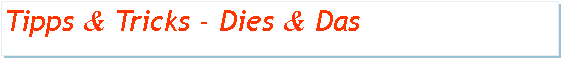 Textfeld: Tipps & Tricks - Dies & Das