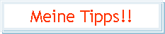 Textfeld: Meine Tipps!!